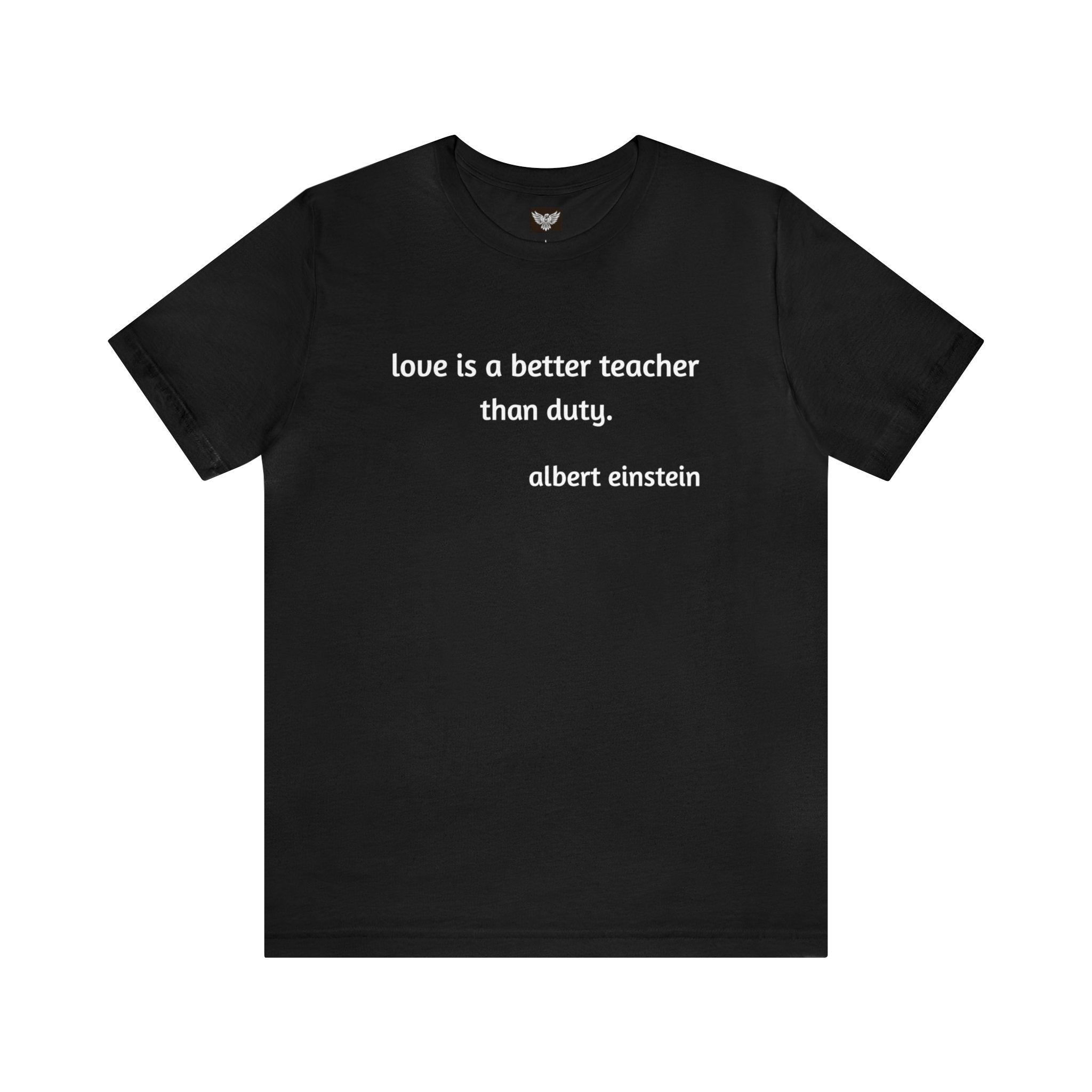#3016 LOVE IS A BETTER TEACHER THAN DUTY