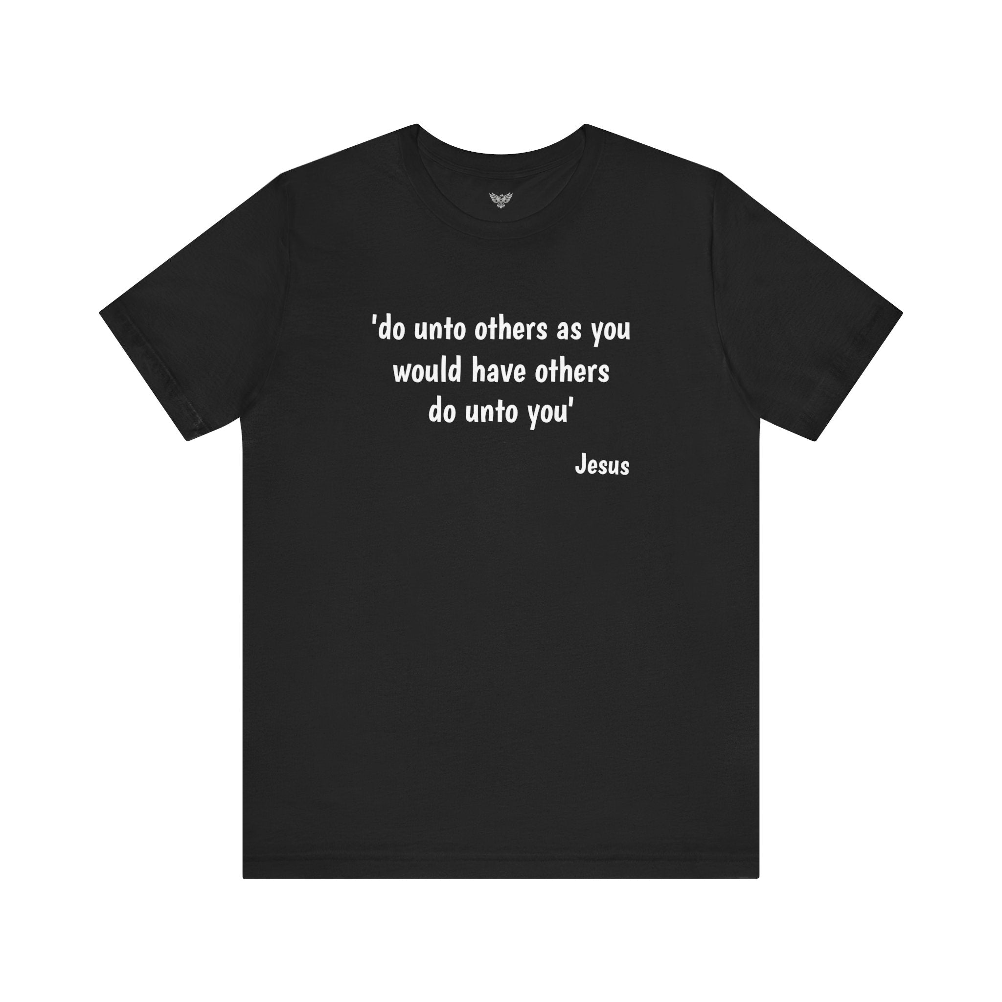 #5009 DO UNTO OTHERS AS YOU WOULD HAVE OTHERS DO UNTO YOU.