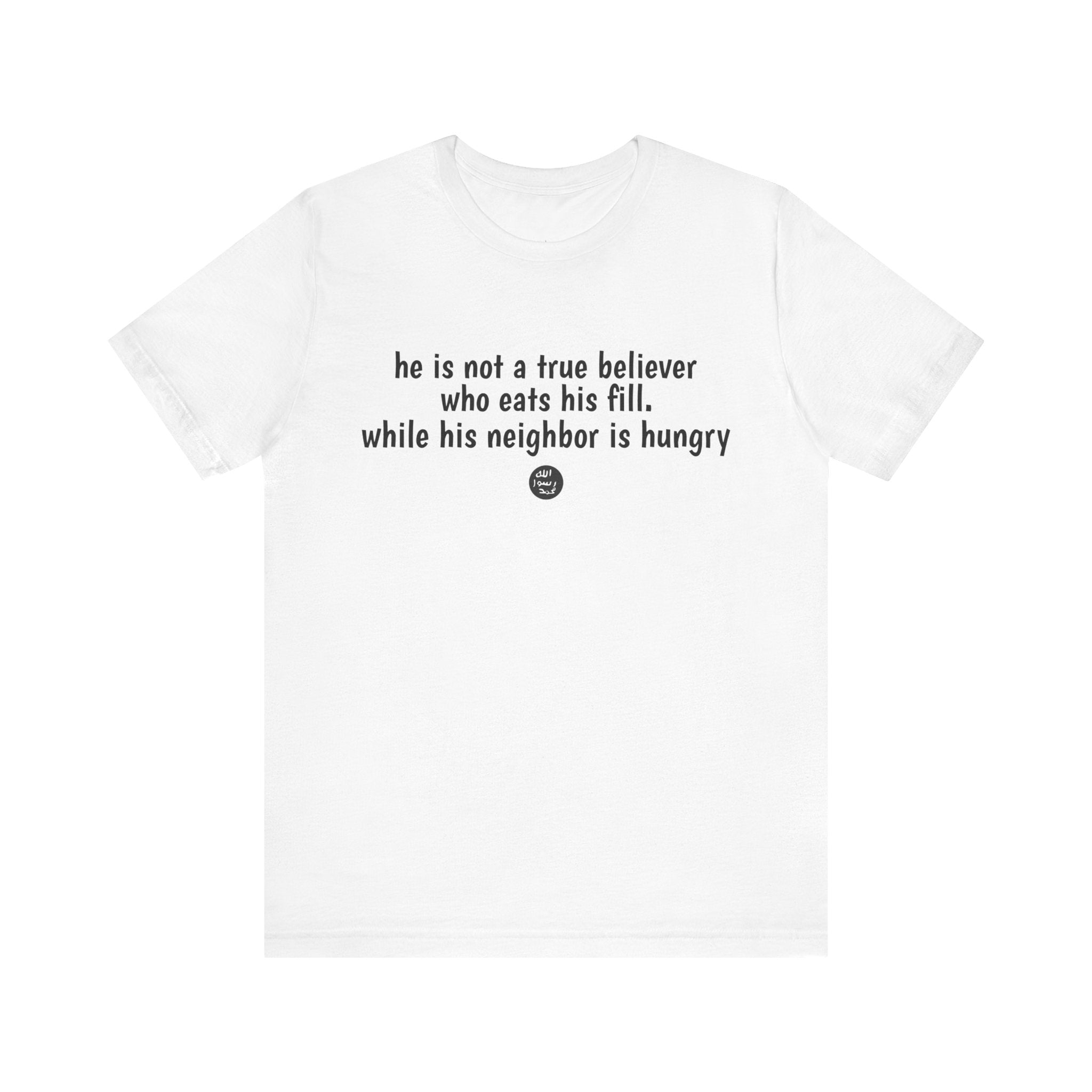 #7006 HE IS NOT A TRUE BELIEVER WHO EATS HIS FILL WHILE HIS NEIGHBOR IS HUNGRY.