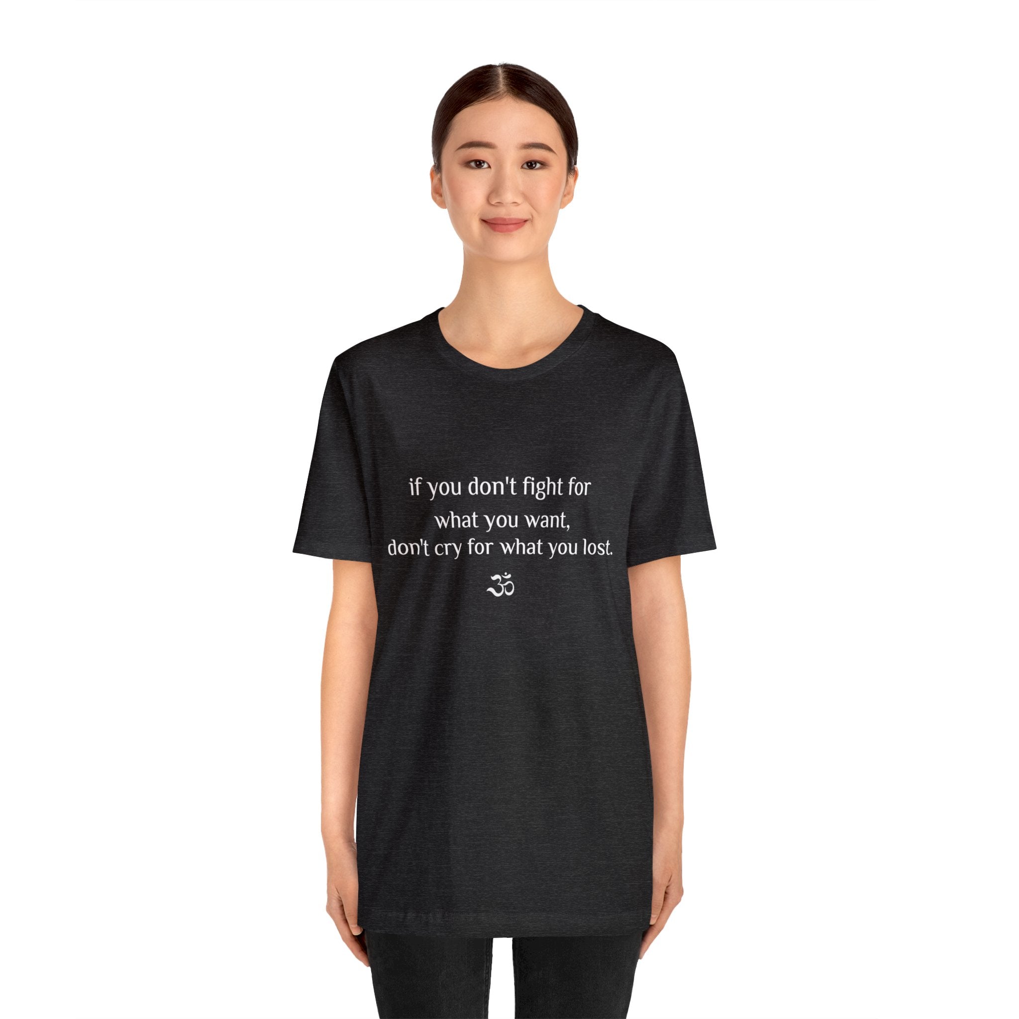 #8007 IF YOU DON'T FIGHT FOR WHAT YOU WANT, DON'T CRY FOR WHAT YOU LOST