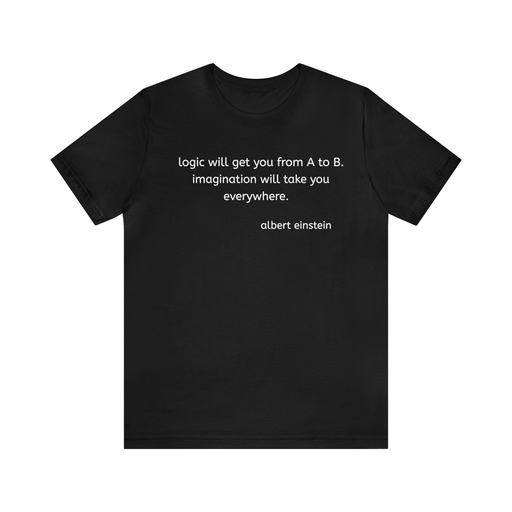 #3012 LOGIC WILL GET YOU FROM A TO B, IMAGINATION WILL TAKE YOU ANYWHERE.
