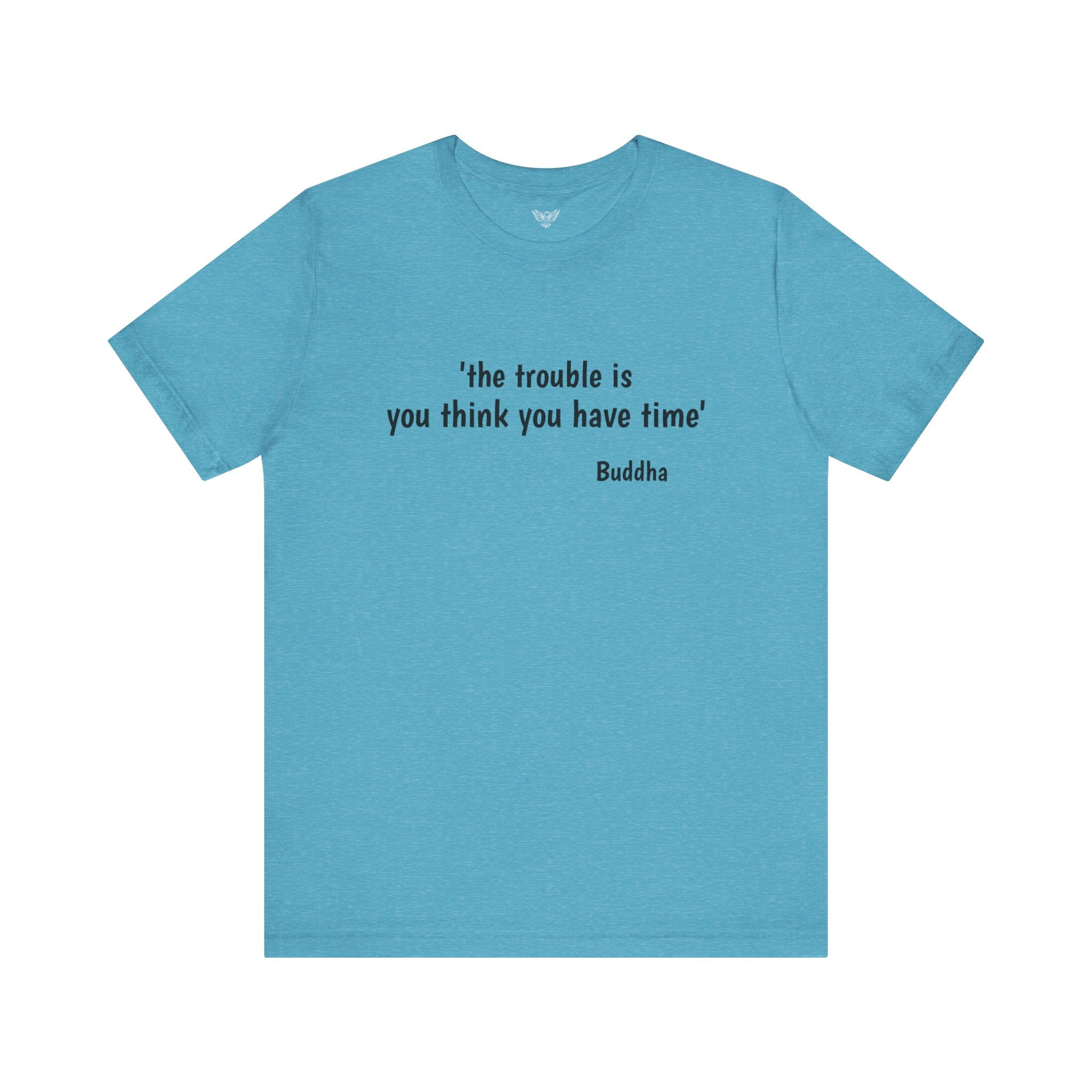 #6010 THE TROUBLE IS YOU THINK YOU HAVE TIME.