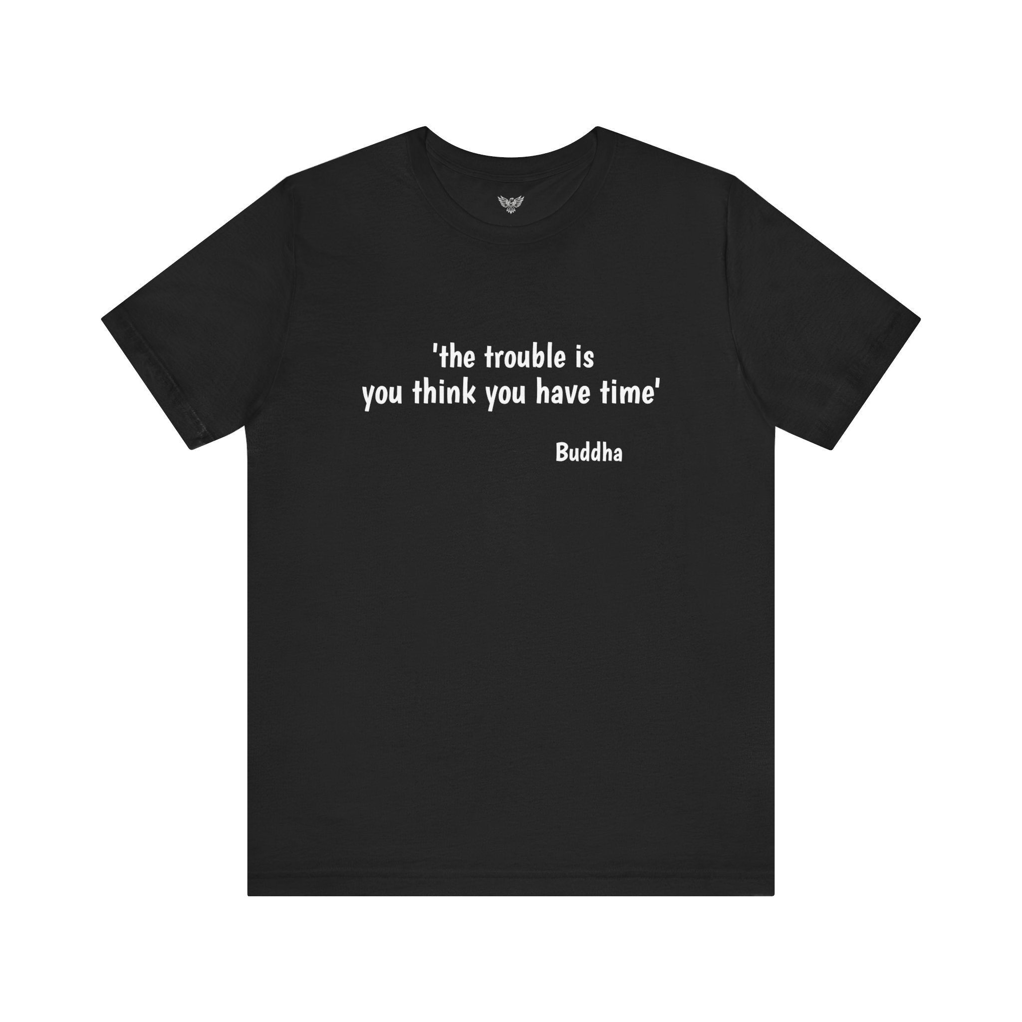 #6010 THE TROUBLE IS YOU THINK YOU HAVE TIME.