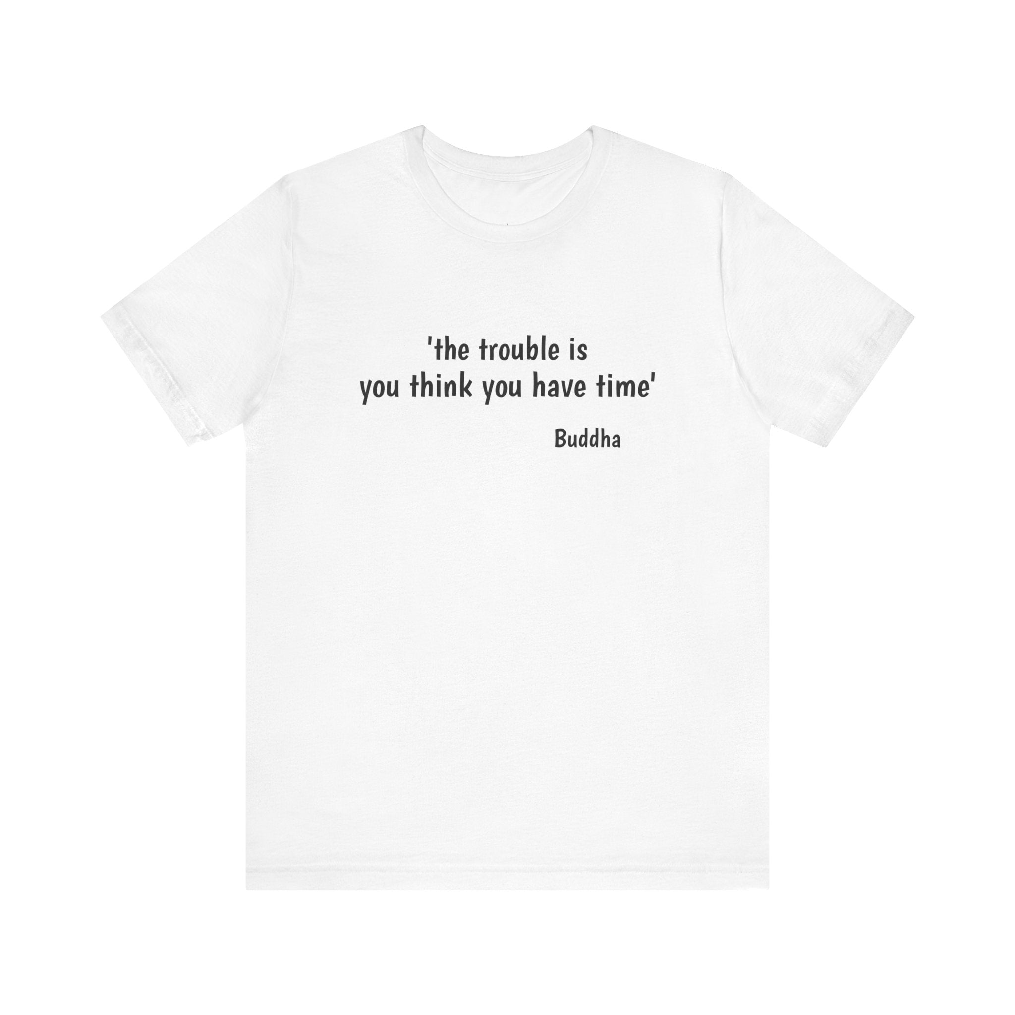 #6010 THE TROUBLE IS YOU THINK YOU HAVE TIME.