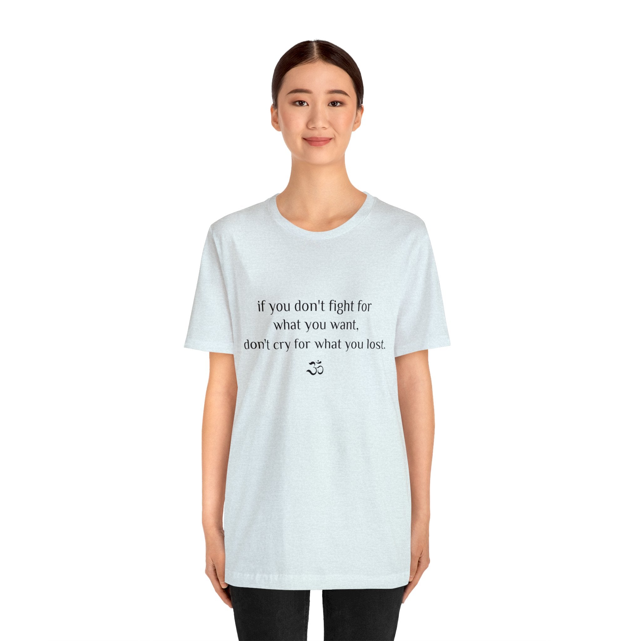#8007 IF YOU DON'T FIGHT FOR WHAT YOU WANT, DON'T CRY FOR WHAT YOU LOST
