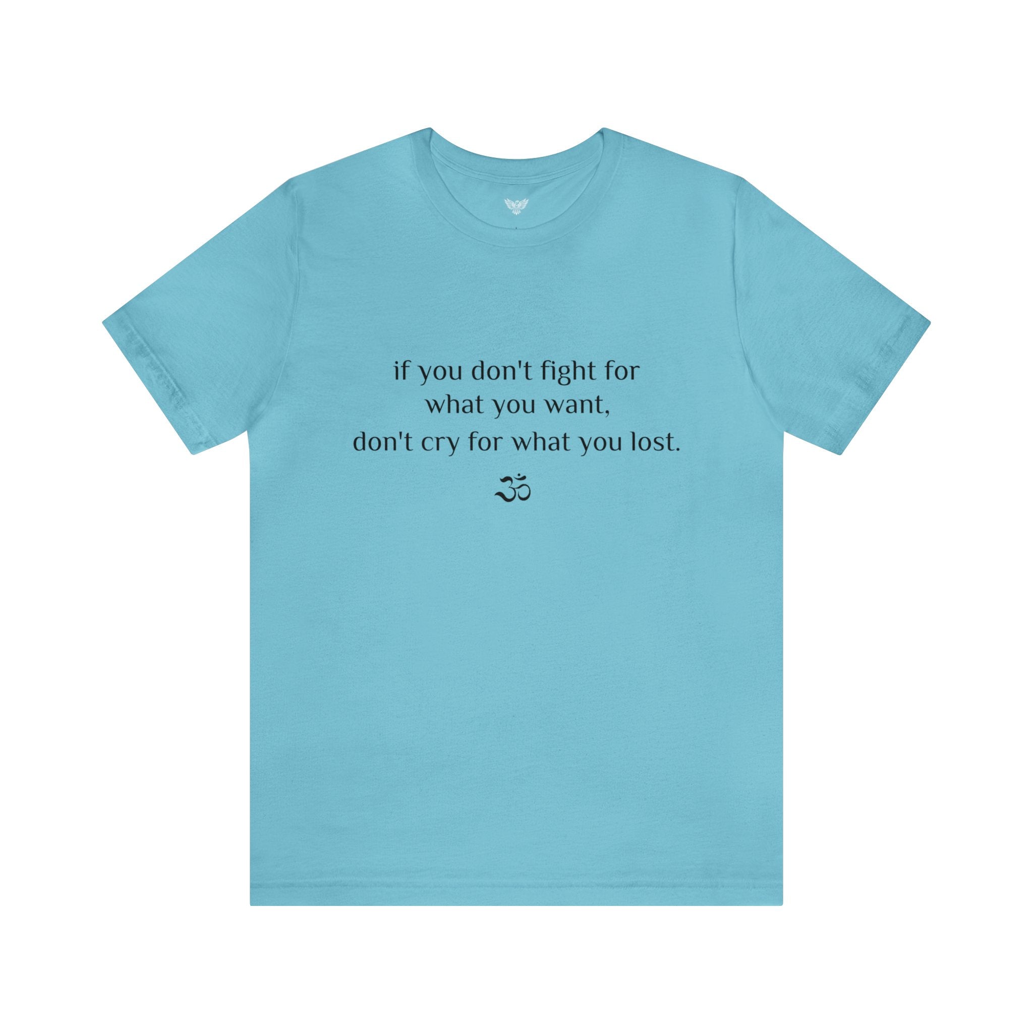 #8007 IF YOU DON'T FIGHT FOR WHAT YOU WANT, DON'T CRY FOR WHAT YOU LOST