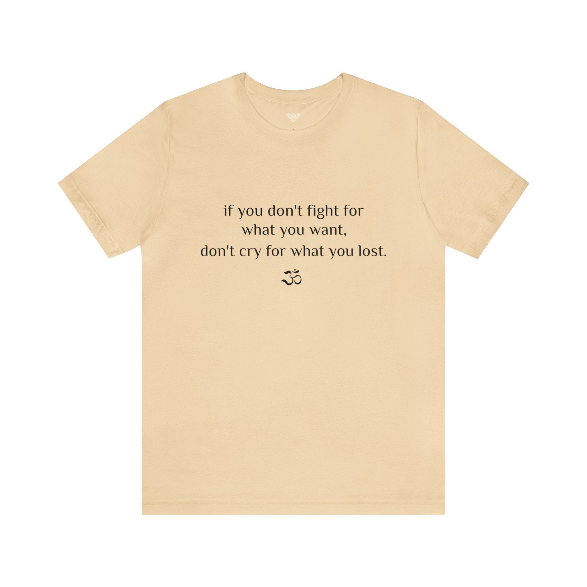 #8007 IF YOU DON'T FIGHT FOR WHAT YOU WANT, DON'T CRY FOR WHAT YOU LOST