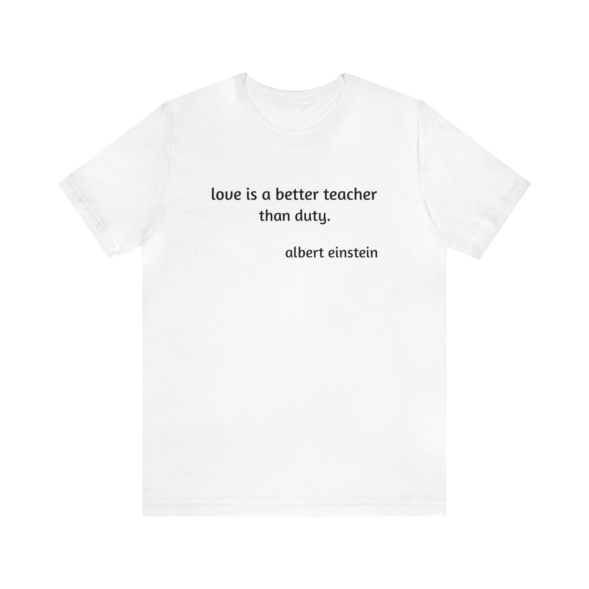 #3016 LOVE IS A BETTER TEACHER THAN DUTY