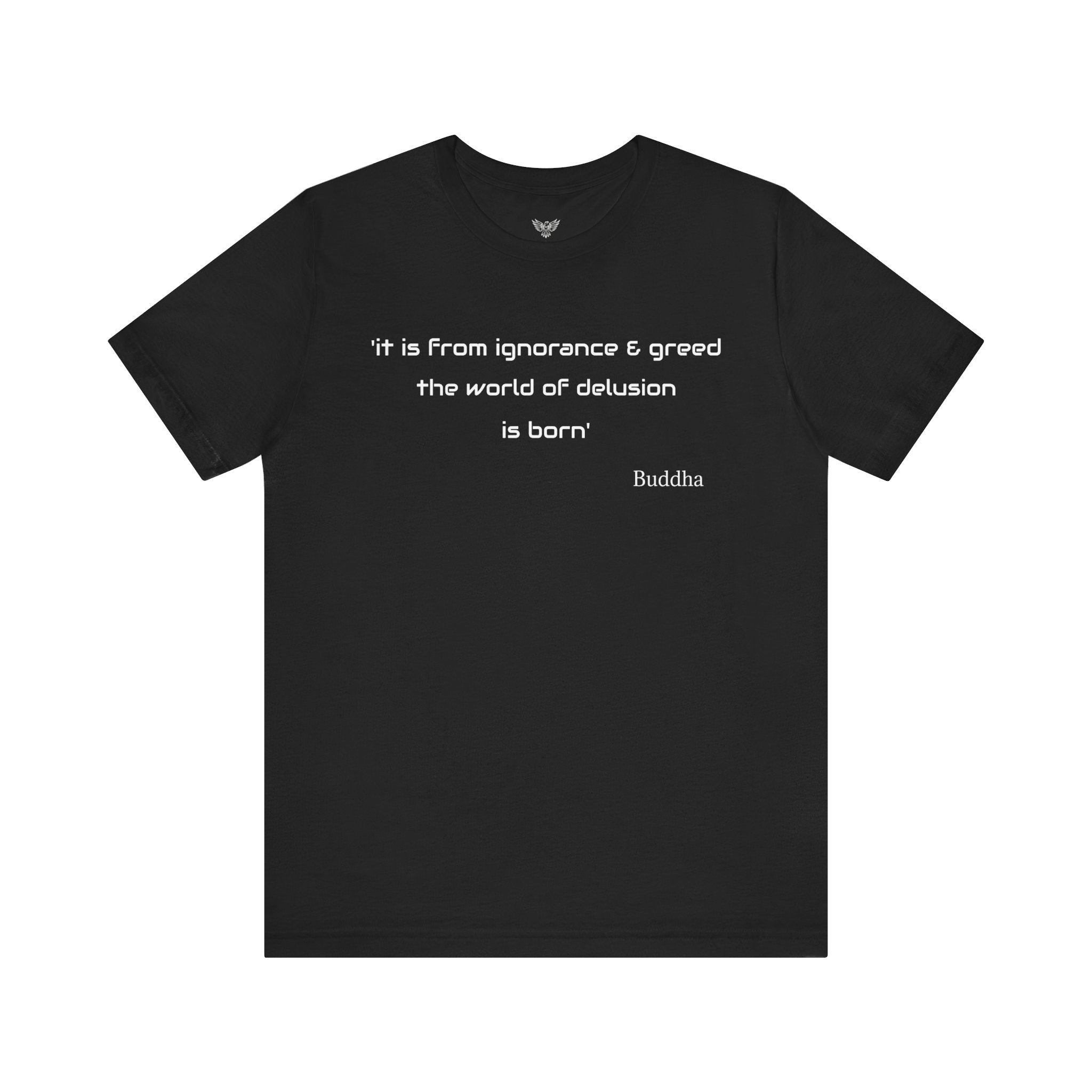 #6014 IT IS FROM IGNORANCE AND GREED THE WORLD OF DELUSION IS BORN