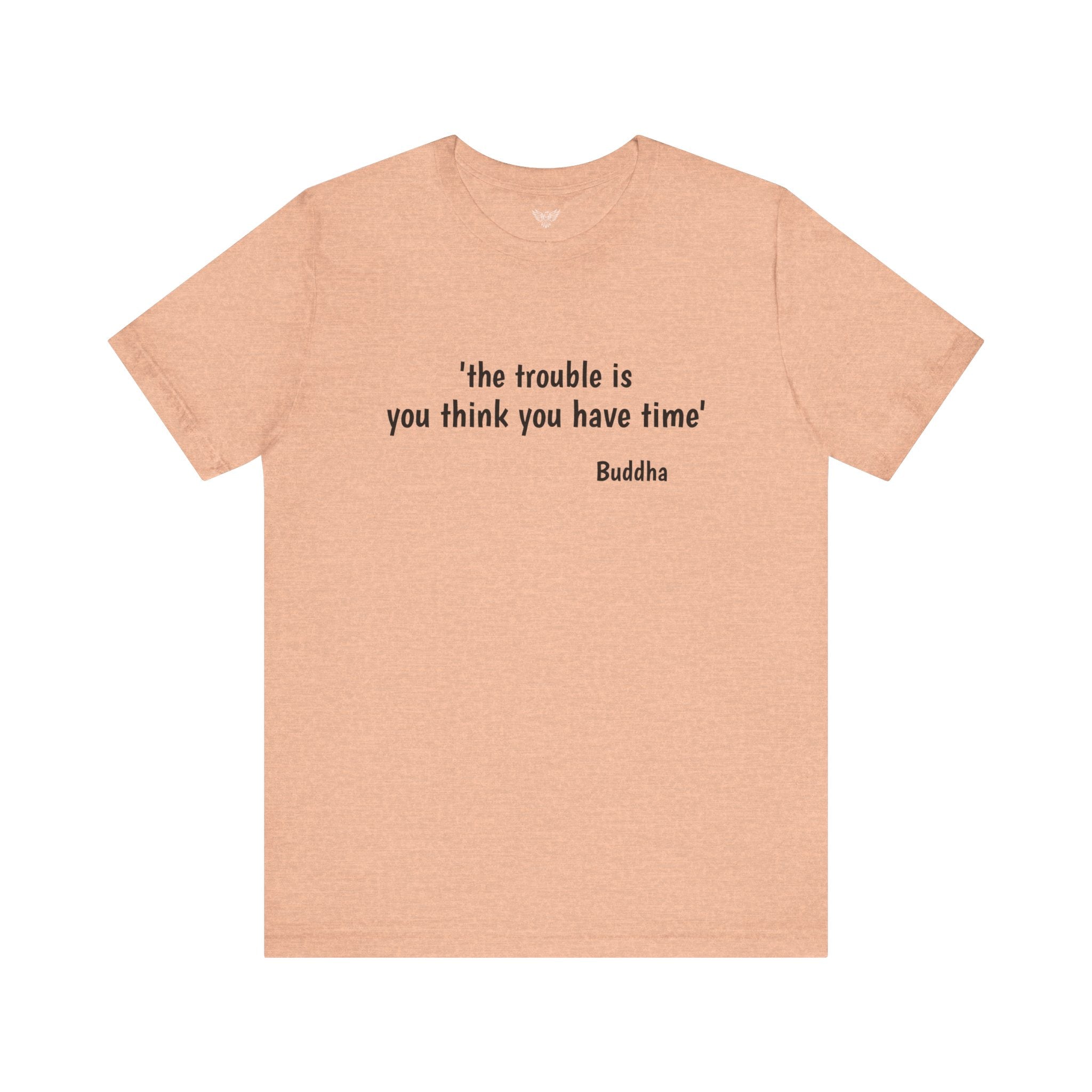 #6010 THE TROUBLE IS YOU THINK YOU HAVE TIME.