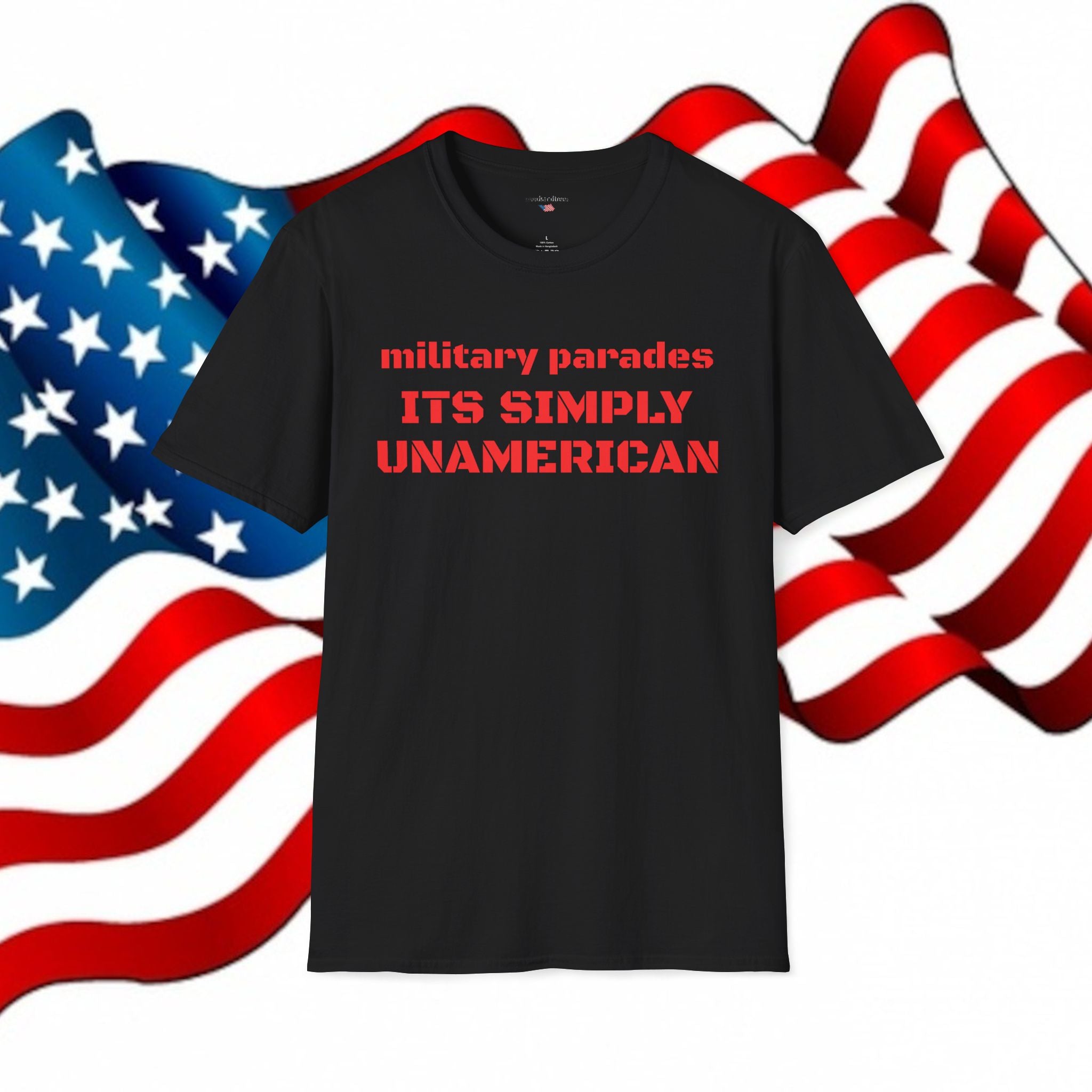 MILITARY PARADES ITS SIMPLY UNAMERICAN - Patriotic Tee