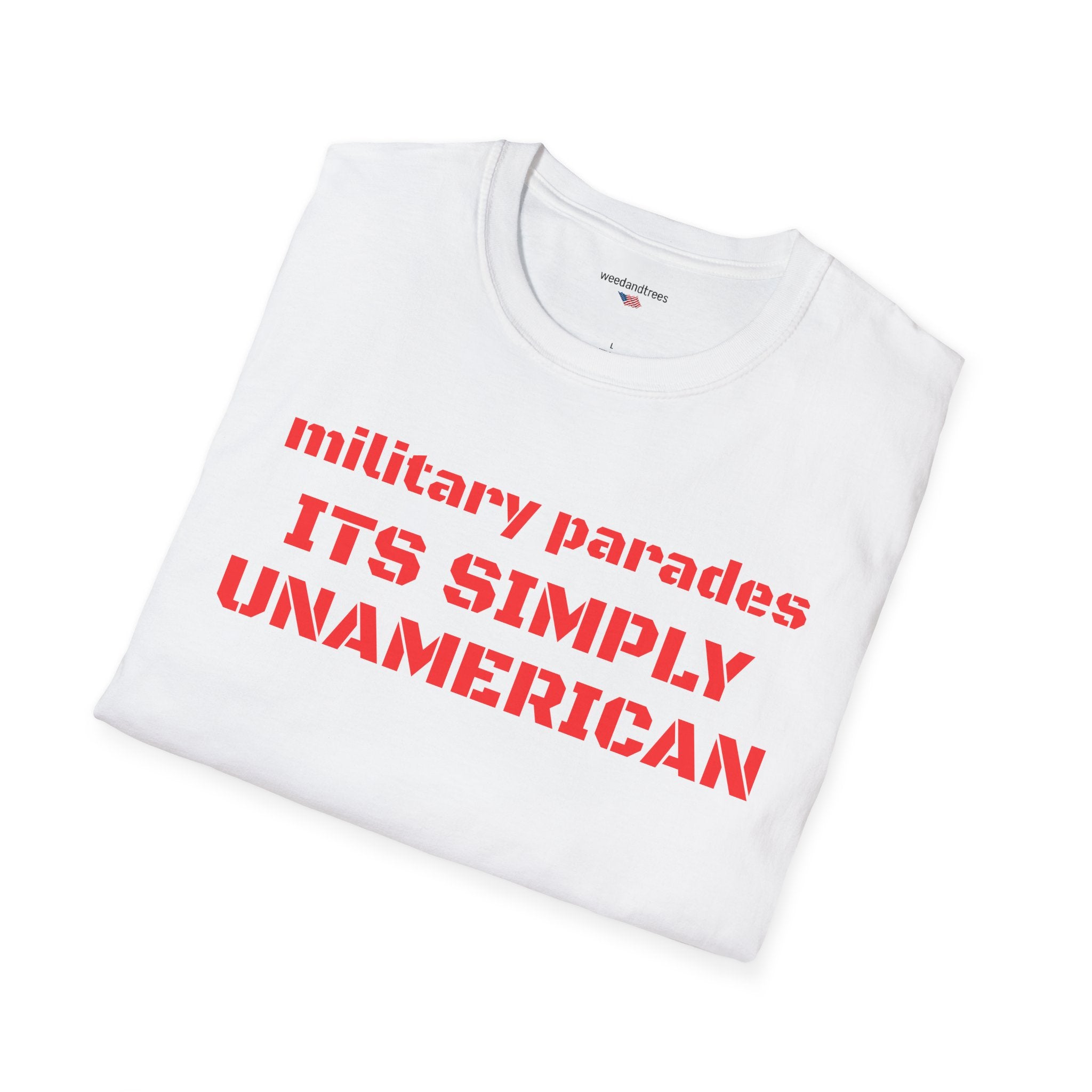 MILITARY PARADES ITS SIMPLY UNAMERICAN - Patriotic Tee